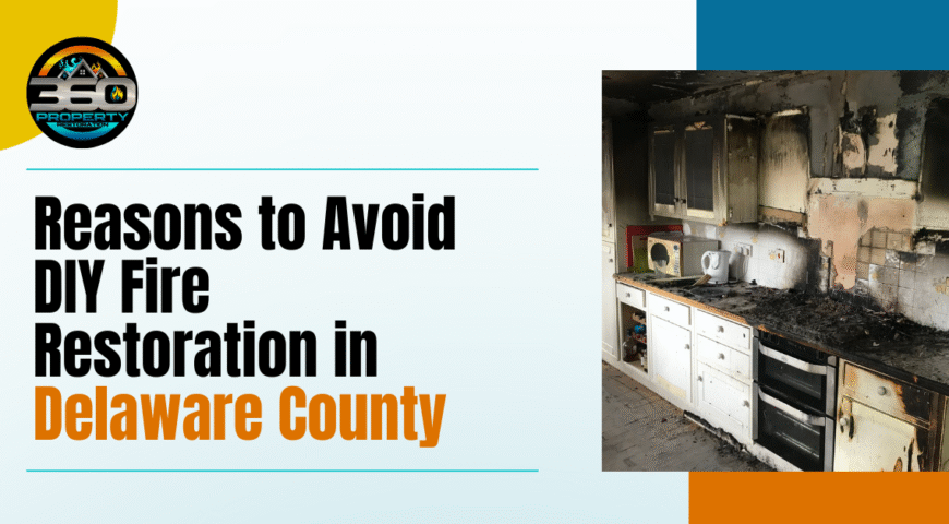 Reasons to Avoid DIY Fire Restoration in Delaware County